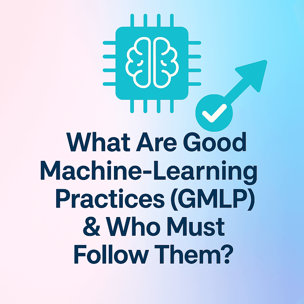 Good Machine Learning Practice (GMLP): What It Is & Who Must Follow It