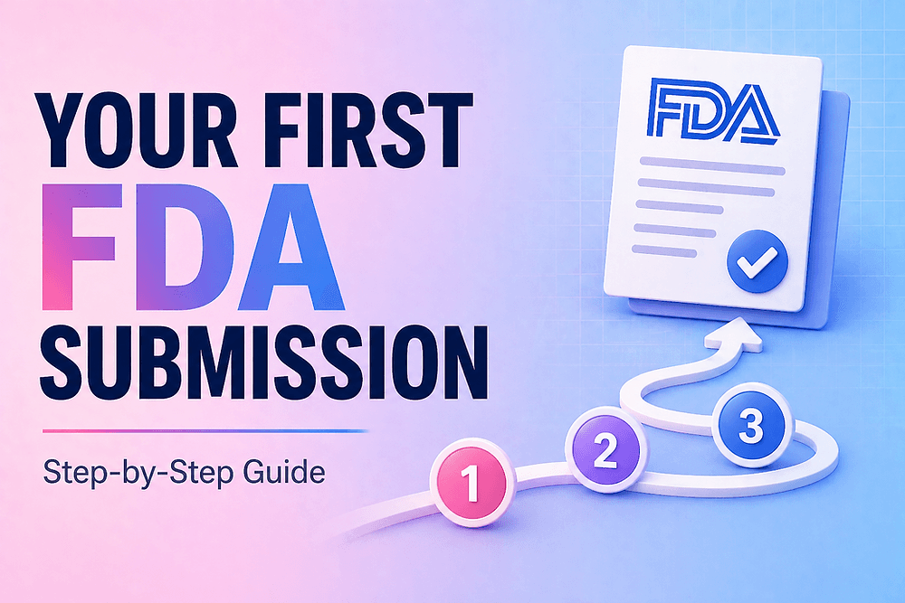 How to Prepare Your First FDA Submission: Step-by-Step Guide