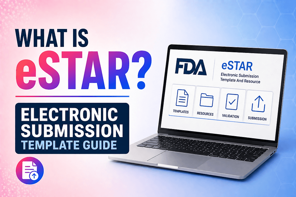 What Is FDA's eSTAR? Electronic Submission Template Guide