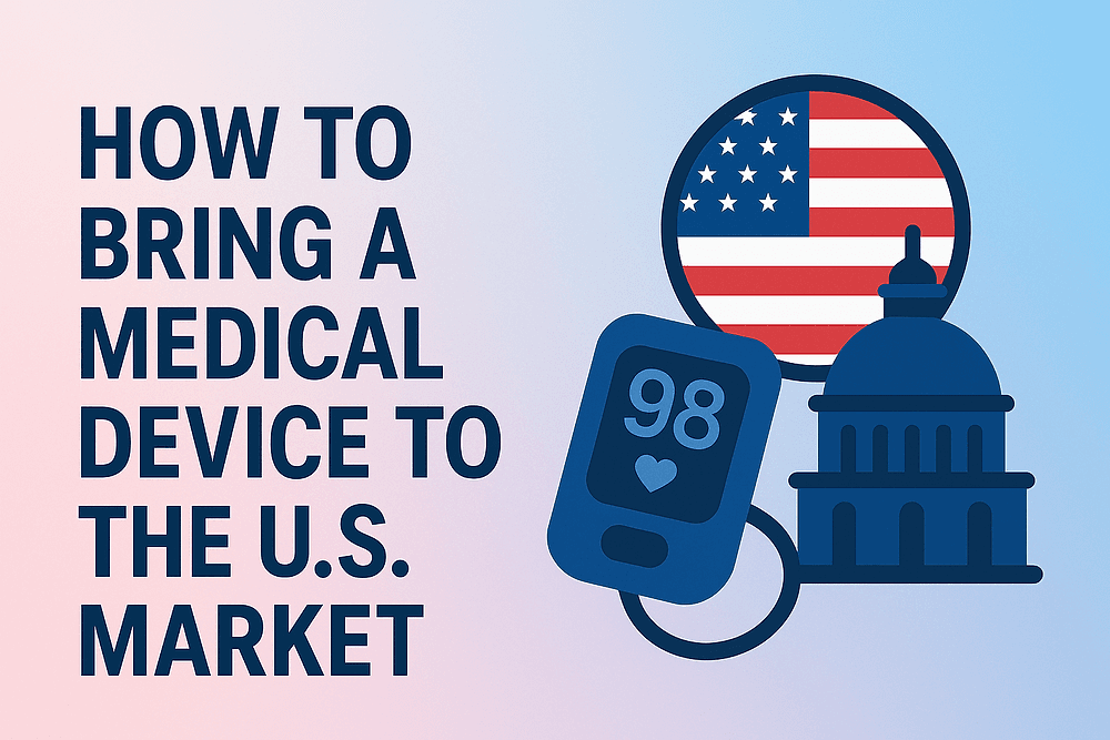 How to Bring a Medical Device to the U.S. Market: Complete Guide