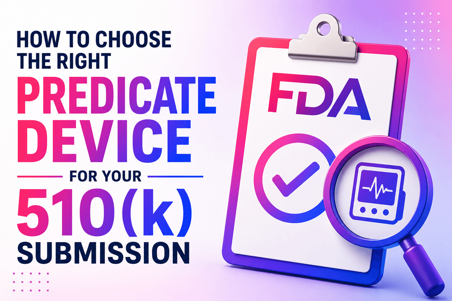 How to Choose the Right Predicate Device for Your 510(k) Submission